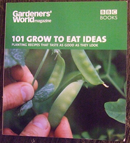 Gardeners' World 101 - Grow to Eat Ideas: Planting recipes that taste as good as they look (Gardeners' World Magazine) von BBC