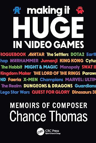 Making it HUGE in Video Games: Memoirs of Composer Chance Thomas von CRC Press