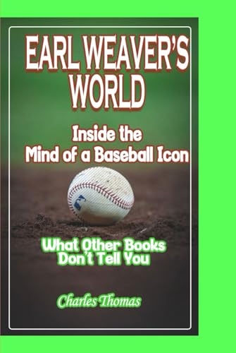 EARL WEAVER'S WORLD: Inside the Mind of a Baseball Icon - What Other Books Don't Tell You EARL WEAVER'S WORLD: Inside the Mind of a Baseball Icon - What Other Books Don't Tell You von Independently published
