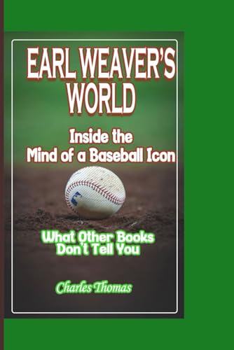 EARL WEAVER'S WORLD: Inside the Mind of a Baseball Icon - What Other Books Don't Tell You EARL WEAVER'S WORLD: Inside the Mind of a Baseball Icon - What Other Books Don't Tell You von Independently published