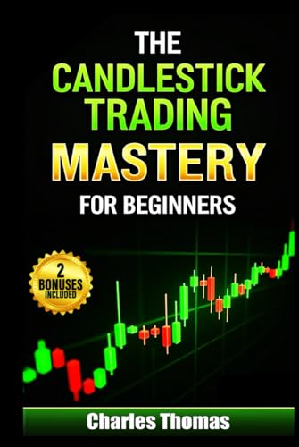 The Candlestick Trading Mastery for Beginners:: Step-by-Step Blueprint to Master Candlestick Patterns, Risk Management & Chart Analysis in Stocks, ... Books for Smart Trading by Charles Thomas The Candlestick Trading Mastery for Beginners:: Step-by-Step Blueprint to Master Candlestick Patterns, Risk Management & Chart Analysis in Stocks, ... Books for Smart Trading by Charles Thomas von Independently published