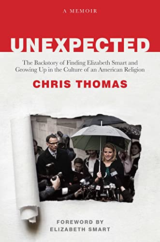 Unexpected: The Backstory of Finding Elizabeth Smart and Growing Up in the Culture of an American Religion von Post Hill Press