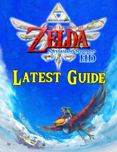 The Legend of Zelda Skyward Sword HD : LATEST GUIDE: Best Tips, Tricks, Walkthrough, and Other Things To know!!! (100% Helpfull) von Independently published