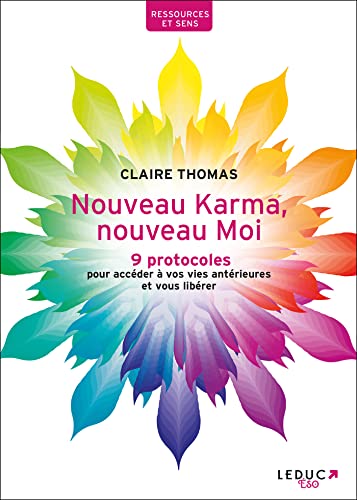 Nouveau karma, nouveau moi: 9 protocoles pour accéder à vos vies antérieures et vous libérer