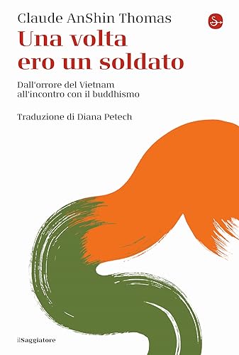 Una volta ero un soldato. Dall'orrore del Vietnam all'incontro con il buddhismo (La cultura) von Il Saggiatore