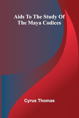 Aids to the Study of the Maya Codices von Alpha Edition