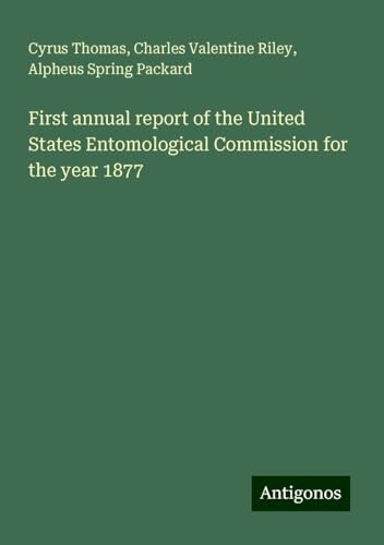 First annual report of the United States Entomological Commission for the year 1877 von Antigonos Verlag