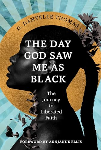 The Day God Saw Me as Black: The Journey to Liberated Faith