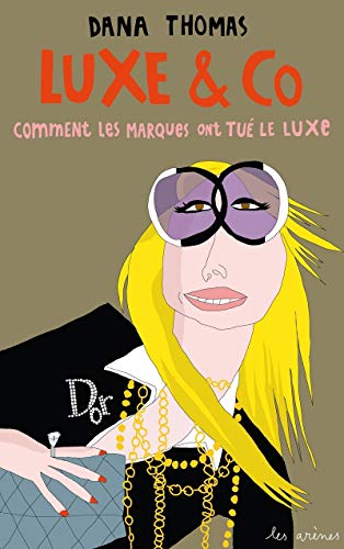 Luxe & Co: Comment les marques ont tué le luxe