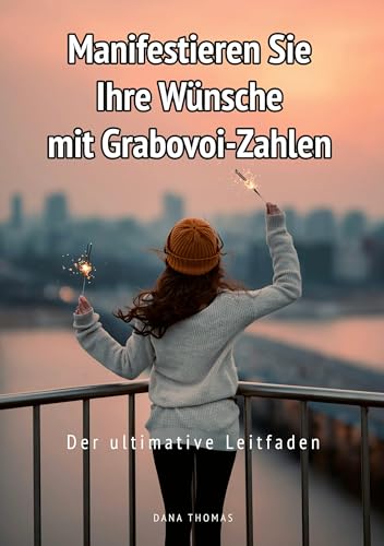 Manifestieren Sie Ihre Wünsche mit Grabovoi-Zahlen: Der ultimative Leitfaden von tolino media