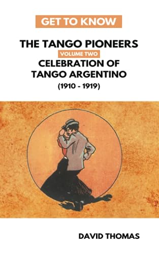 Celebration of Tango Argentino: (1910 to 1919) (Get To Know the Tango Pioneers, Band 2) von Tango Journey (physical books)