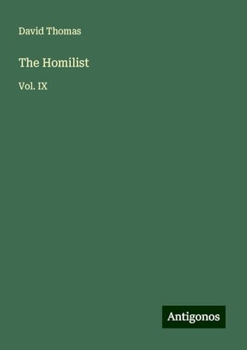 The Homilist: Vol. IX von Antigonos Verlag