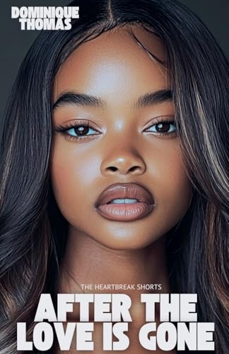 After The Love Is Gone (The Heartbreak Shorts, Band 2) von Dominique Thomas
