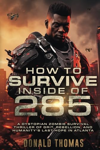 HOW TO SURVIVE INSIDE OF 285: A Dystopian Zombie Survival Thriller Of Grit, Rebellion, and Humanity's Last Hope In Atlanta von Independently published