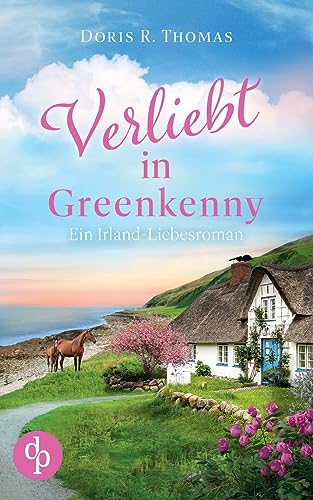 Verliebt in Greenkenny: Ein Irland-Liebesroman von dp DIGITAL PUBLISHERS GmbH