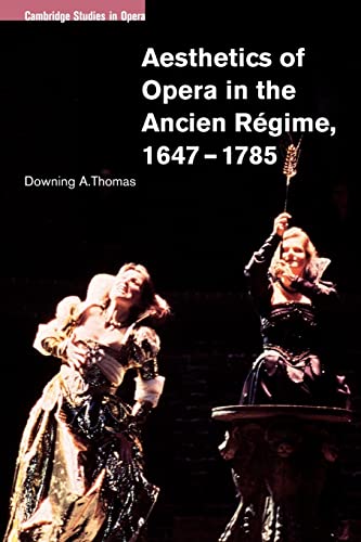 Aesthetics of Opera in the Ancien Regime, 1647-1785 (Cambridge Studies in Opera)