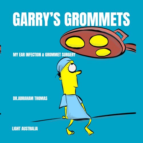 GARRY'S GROMMETS: The story of my EAR INFECTIONS & GROMMET SURGERY (Kids Medical Books, Band 48) von Independently published