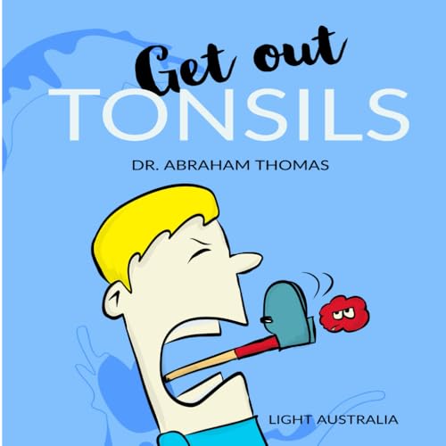 Get out TONSILS: The story of my TONSILLECTOMY (Kids Medical Books, Band 46) von Independently published