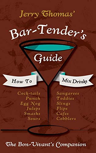 Jerry Thomas' Bartenders Guide: How To Mix Drinks 1862 Reprint: A Bon Vivant's Companion