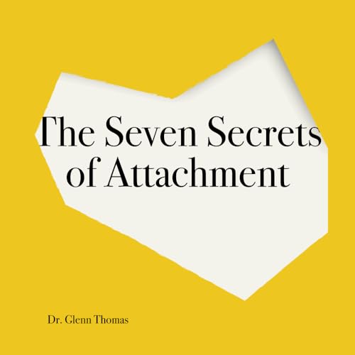 The Seven Secrets of Attachment von Love & Encourage Publishing