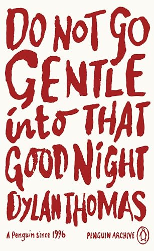 Do Not Go Gentle Into That Good Night: Dylan Thomas (Penguin Archive) von Penguin Books Ltd (UK)