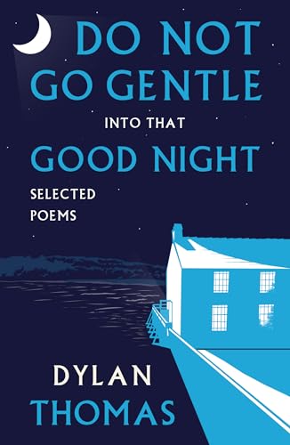 Do Not Go Gentle into that Good Night: Selected Poems Do Not Go Gentle into that Good Night: Selected Poems