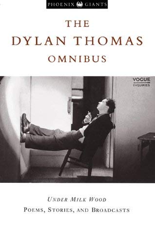 Dylan Thomas Omnibus: "Under Milk Wood", Poems, Stories and Broadcasts