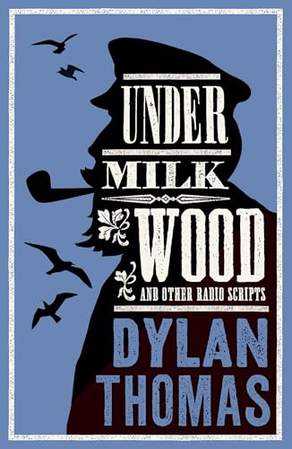 Under Milk Wood and Other Radio Scripts: Annotated Edition von Alma Books Ltd.