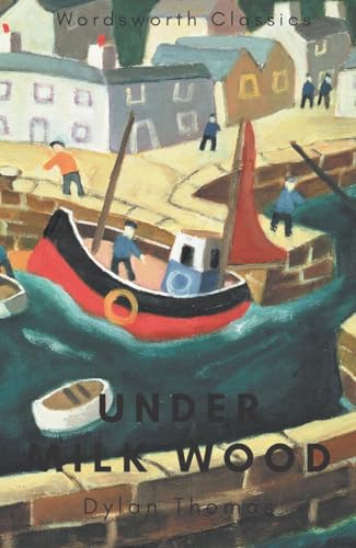 Under Milk Wood: Including Portrait of the Artist as a Young Dog (Wordsworth Classics)