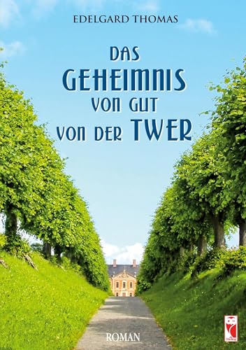 Das Geheimnis von Gut von der Twer: Roman Das Geheimnis von Gut von der Twer: Roman von Frieling & Huffmann GmbH