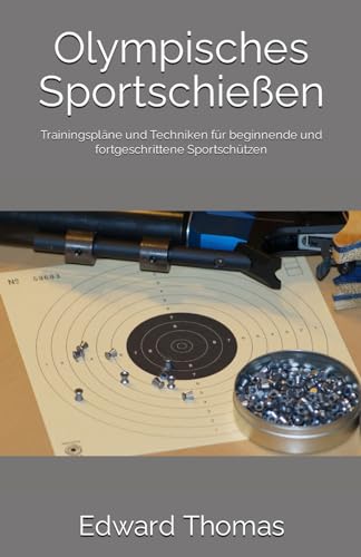 Olympisches Sportschießen: Trainingspläne und Techniken für beginnende und fortgeschrittene Sportschützen von Independently published