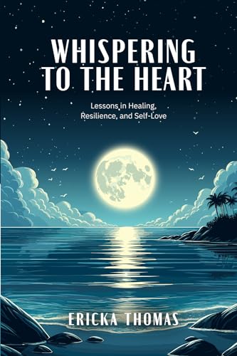 Whispering to the Heart: Lessons in Healing, Resilience, and Self-Love von Independently published