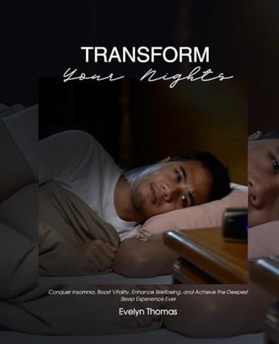 Transform Your Nights: Conquer Insomnia, Boost Vitality, Enhance Wellbeing, and Achieve the Deepest Sleep Experience Ever