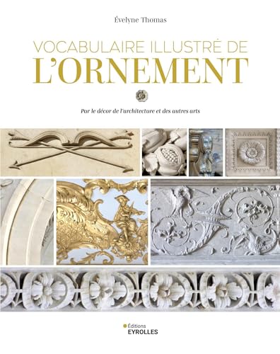 Vocabulaire illustré de l'ornement: Par le décor de l'architecture et des autres arts von EYROLLES