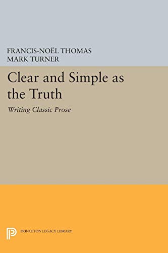 Clear and Simple as the Truth: Writing Classic Prose (Princeton Legacy Library)