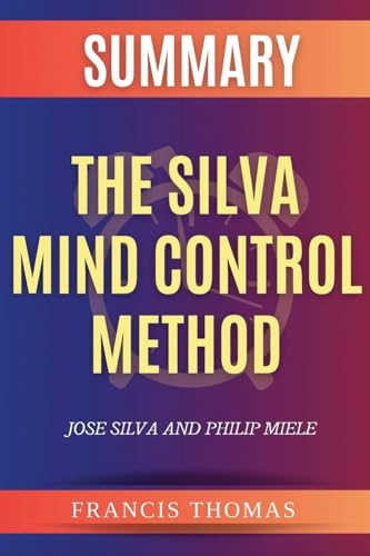 Summary Of The Silva Mind Control Method von Booksummarygr