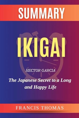 Summary of Ikigai by Hector Garcia: The Japanese Secret to a Long and Happy Life von Booksummarygr