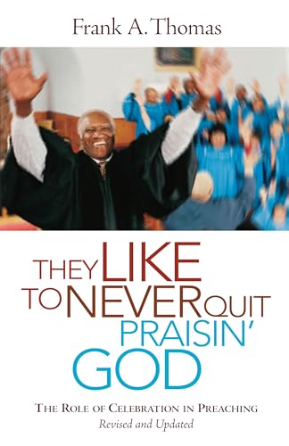 They Like to Never Quit Praisin' God: The Role of Celebration in Preaching: The Role of Celebration in Preaching (Revised, Updated) von Pilgrim Press