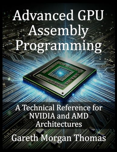Advanced GPU Assembly Programming: A Technical Reference for NVIDIA and AMD Architectures (GPU Expert Engineering: Mastering Design, Programming, and Optimization) Advanced GPU Assembly Programming: A Technical Reference for NVIDIA and AMD Architectures (GPU Expert Engineering: Mastering Design, Programming, and Optimization) von Independently published