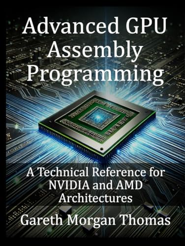 Advanced GPU Assembly Programming: A Technical Reference for NVIDIA and AMD Architectures (GPU Expert Engineering: Mastering Design, Programming, and Optimization) Advanced GPU Assembly Programming: A Technical Reference for NVIDIA and AMD Architectures (GPU Expert Engineering: Mastering Design, Programming, and Optimization) von Independently published