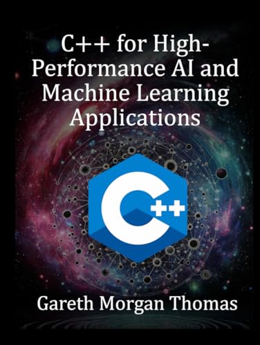C++ for High-Performance AI and Machine Learning Applications: Optimizing Computational Efficiency for Cutting-Edge AI Solutions (The Complete C++ Engineering Series) C++ for High-Performance AI and Machine Learning Applications: Optimizing Computational Efficiency for Cutting-Edge AI Solutions (The Complete C++ Engineering Series) von Independently published