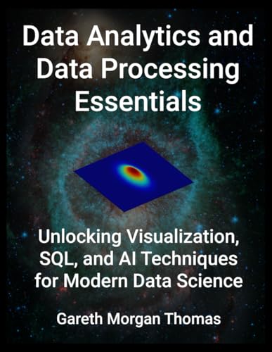 Data Analytics and Data Processing Essentials: Unlocking Visualization, SQL, and AI Techniques for Modern Data Science Data Analytics and Data Processing Essentials: Unlocking Visualization, SQL, and AI Techniques for Modern Data Science von Independently published