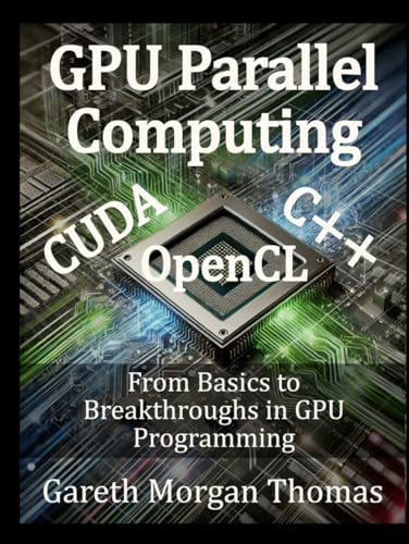 GPU Parallel Computing: From Basics to Breakthroughs in GPU Programming (GPU Expert Engineering: Mastering Design, Programming, and Optimization) GPU Parallel Computing: From Basics to Breakthroughs in GPU Programming (GPU Expert Engineering: Mastering Design, Programming, and Optimization) von Independently published