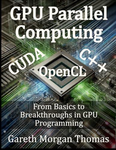 GPU Parallel Computing: From Basics to Breakthroughs in GPU Programming (GPU Expert Engineering: Mastering Design, Programming, and Optimization) GPU Parallel Computing: From Basics to Breakthroughs in GPU Programming (GPU Expert Engineering: Mastering Design, Programming, and Optimization) von Independently published