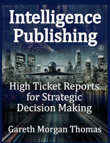 Intelligence Publishing: High Ticket Reports for Strategic Decision Making (Strategic Edge Series for Mastering Business Innovation and Excellence) Intelligence Publishing: High Ticket Reports for Strategic Decision Making (Strategic Edge Series for Mastering Business Innovation and Excellence) von Independently published