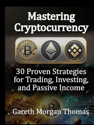 Mastering Cryptocurrency: 30 Proven Strategies for Trading, Investing, and Passive Income (Strategic Edge Series for Mastering Business Innovation and Excellence) Mastering Cryptocurrency: 30 Proven Strategies for Trading, Investing, and Passive Income (Strategic Edge Series for Mastering Business Innovation and Excellence) von Independently published