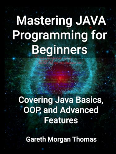 Mastering JAVA Programming for Beginners: Covering Java Basics, OOP, and Advanced Features Mastering JAVA Programming for Beginners: Covering Java Basics, OOP, and Advanced Features von Independently published
