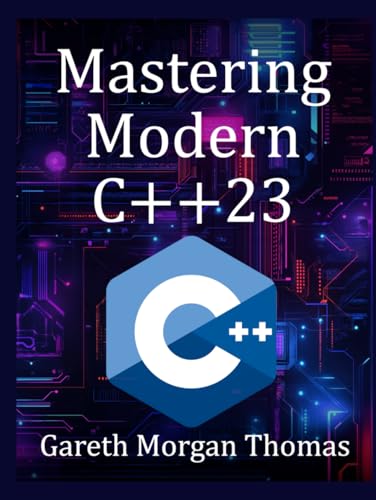 Mastering Modern C++23: Advanced Programming Techniques and Best Practices (The Complete C++ Engineering Series) von Independently published