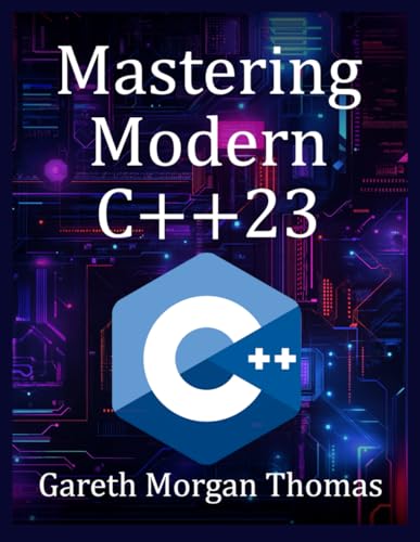 Mastering Modern C++23: Advanced Programming Techniques and Best Practices (The Complete C++ Engineering Series) von Independently published