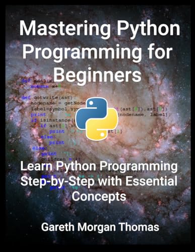 Mastering Python Programming for Beginners: Learn Python Programming Step-by-Step with Essential Concepts Mastering Python Programming for Beginners: Learn Python Programming Step-by-Step with Essential Concepts